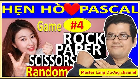 #4 BẠN MUỐN HẸN HÒ PASCAL | Game Đá Kéo Bao | Rock Scissors Paper | GIỎI – TUYỂN – CHUYÊN