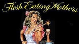 Flesh Eating Mothers (1988)