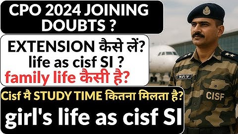 Cisf si lifestyle | cpo joining releted doubts,how to take extension in cpo2024 girl