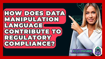 How Does Data Manipulation Language Contribute To Regulatory Compliance? - Next LVL Programming