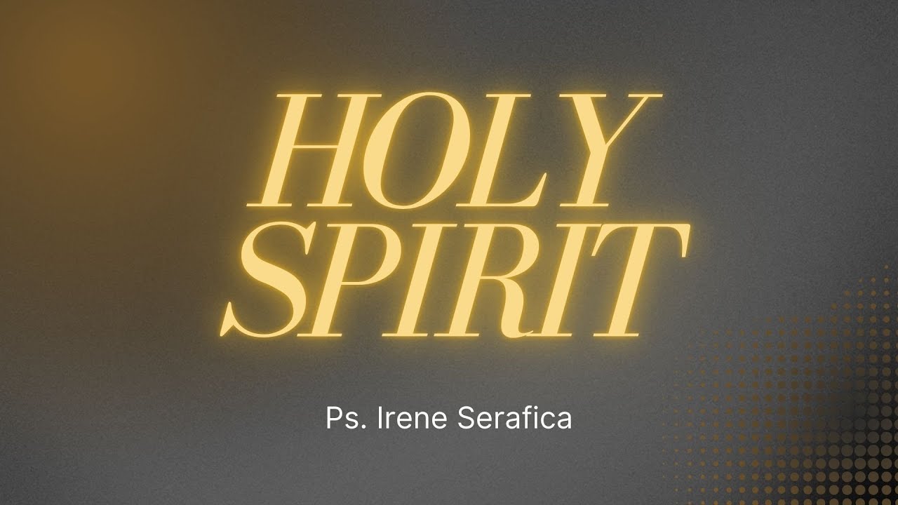 HOLY SPIRIT | Ps. Irene Serafica