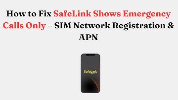 How to Fix SafeLink Shows Emergency Calls Only – SIM Network Registration & APN