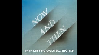 The Beatles - Now And Then * Now with MISSING ORIGINAL SECTION *. Full Mix