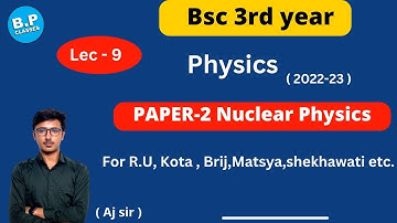 LEC-9 I Unit 4 | PAPER-2 Nuclear Physics I Bsc Part-3 I NEW BATCH 2022-23