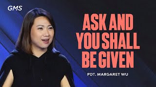 Ask and You Shall Be Given - Pdt. Margaret Wu (Official GMS Church)