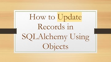 How to Update Records in SQLAlchemy Using Objects