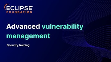 Eclipse Foundation security training 2025: Advanced vulnerability management