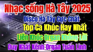 Nhạc sống Hà Tây 2025 | Liên Khúc Disco Remix Top Hit Những Ca Khúc Hay Nhất | Organ Tuấn Linh