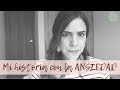 Lidiando con la ANSIEDAD - Mi historia muy personal