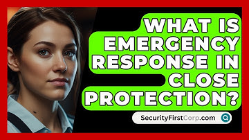 What Is Emergency Response In Close Protection? - SecurityFirstCorp.com