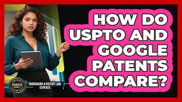 How Do USPTO And Google Patents Compare?