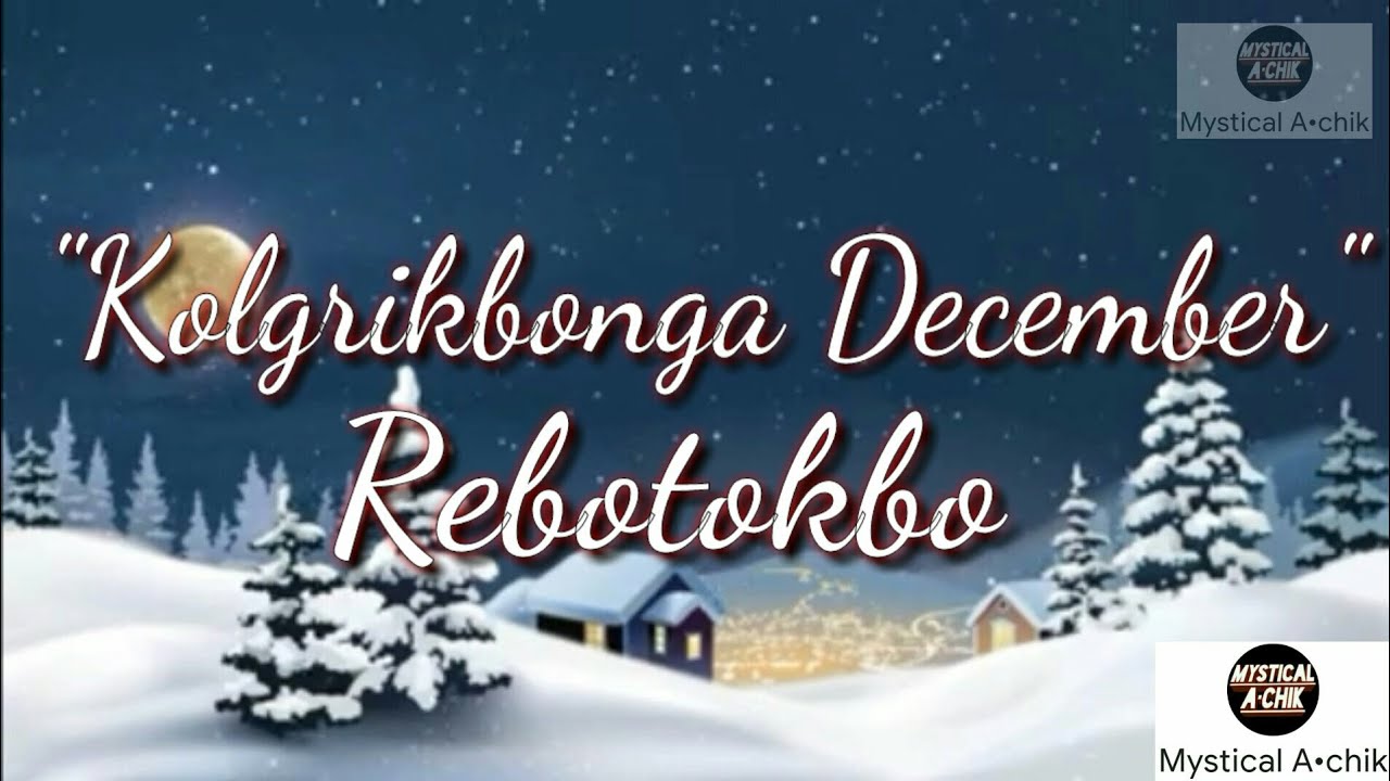Kolgrikbonga December  Rebatokbo  Garo Christmas Song  Tete Tengkam