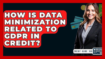 How Is Data Minimization Related To GDPR In Credit? - CreditGuide360.com