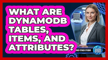 What Are DynamoDB Tables, Items, And Attributes? - Cloud Stack Studio