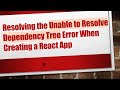 Resolving the Unable to Resolve Dependency Tree Error When Creating a React App