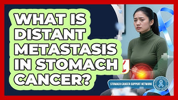 What Is Distant Metastasis In Stomach Cancer?