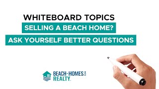 Whiteboard Topics: Selling a Beach Home? Ask Yourself Better Questions