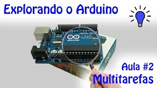 Explorando o Arduino - Aula 2 - Multitarefas