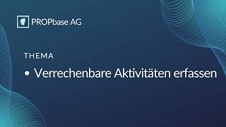 Verrechenbare Aktivitäten erfassen - PROPbase Tutorial