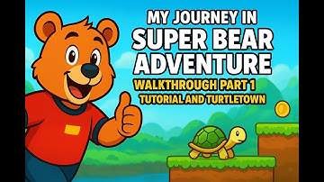 My Journey in Super Bear Adventure – Walkthrough Part 1: Tutorial and Turtletown