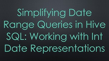 Simplifying Date Range Queries in Hive SQL: Working with Int Date Representations