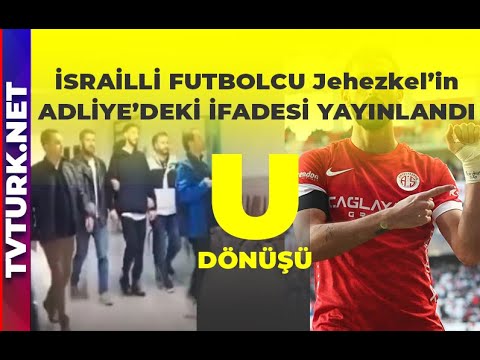 İşte İsrailli futbolcu Jehezkel’in adliyedeki ifadesi -VİDEO HABER-