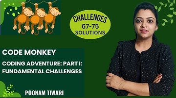 Code Monkey - Coding Adventure: Part I: Fundamentals - Challenges 67-75|Poonam Tiwari