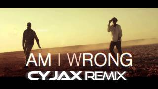 Nico & Vinz - Am I Wrong (Cyjax Remix)