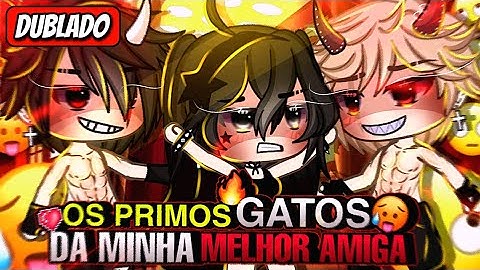 |🔥 Os Primos Da Minha Melhor Amiga 💥 | O FILME (DUBLADO) Gacha Life