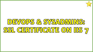 DevOps & SysAdmins: SSL certificate on IIS 7