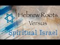 Unconditional election  hebrew roots vs spiritual israel