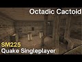 Quake singleplayer  sm225   octadic cactoid sm225rabbit