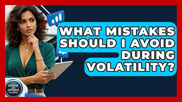 What Mistakes Should I Avoid During Volatility? - Stock and Options Playbook