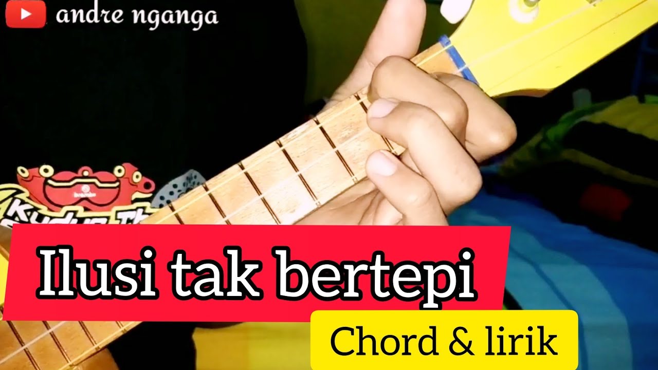 Chord bertepi ilusi tak Lirik Lagu