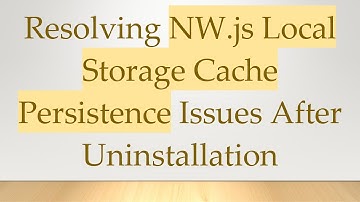 Resolving NW.js Local Storage Cache Persistence Issues After Uninstallation