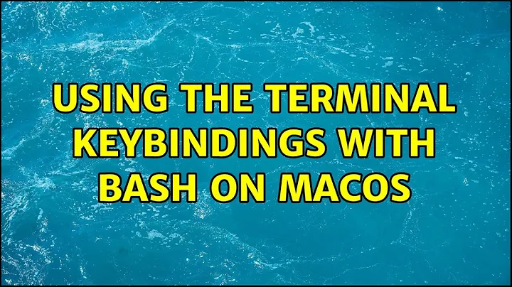 Using the Terminal keybindings with bash on macOS (7 Solutions!!)