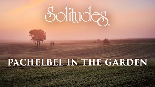 Dan Gibson’s Solitudes - Pavan | Pachelbel in the Garden