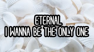 Eternal - I Wanna Be The Only One (Lyrics)