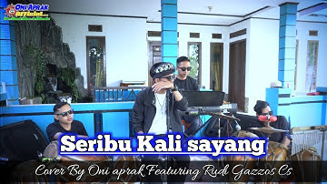 SERIBU KALI SAYANG || #cover #oniaprak Featuring Rudi Gazzos Cs