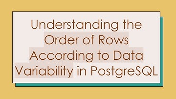 Understanding the Order of Rows According to Data Variability in PostgreSQL