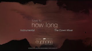 Tove Lo – How Long, from “Euphoria” an HBO Original Series (Instrumental)