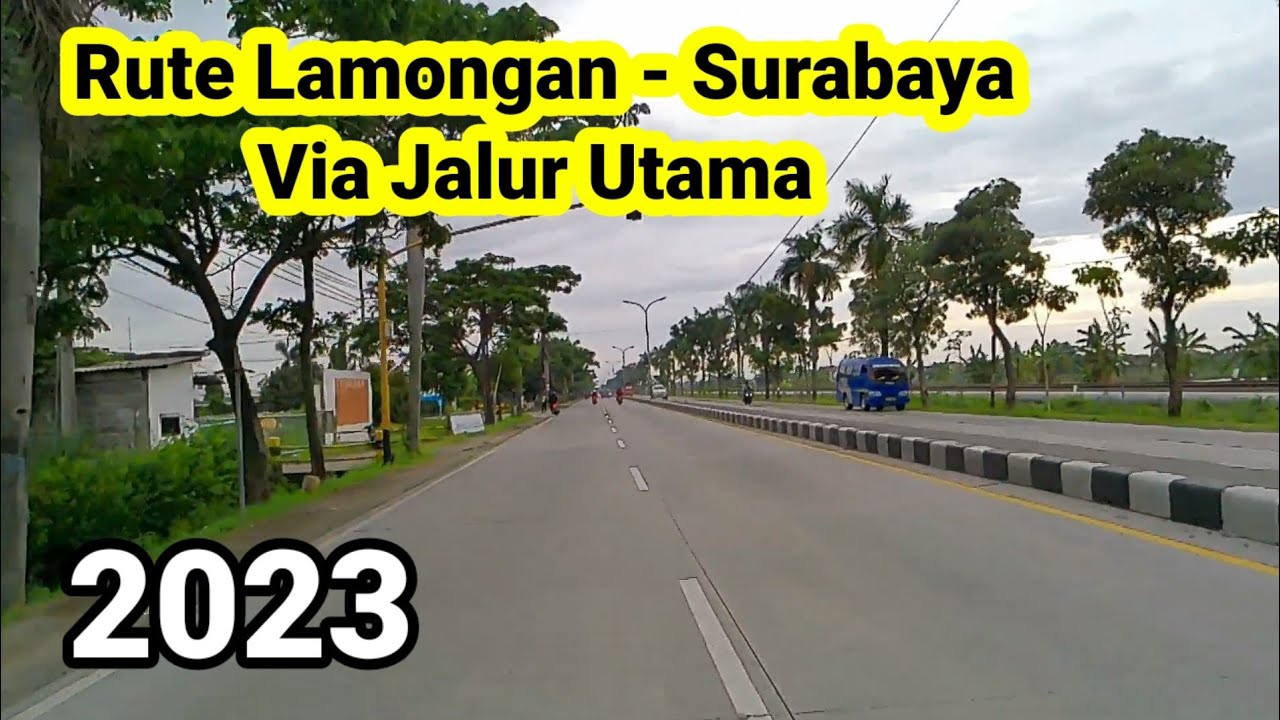 LAMONGAN - SURABAYA Via Jalur Utama. Jalanya mulus...