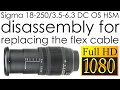 Sigma 18-250mm f/3.5-6.3 DC OS HSM disassembly for replacing the aperture flex cable