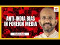 Anti india bias in foreign media  shantanu gupta  sangamtalks