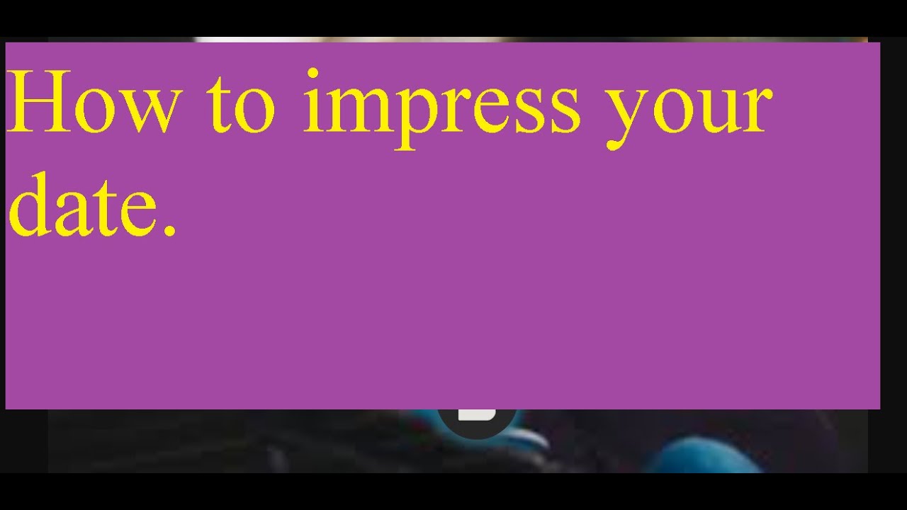 How to impress your date How to impress your date - YouTube