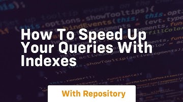 How to speed up your queries with indexes