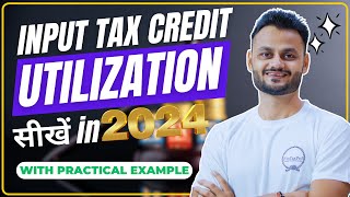 Input Tax Credit Utilization: Practical examples with detail analysis