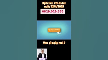 Kịch bản VN-Index ngày 22/4/2025! Các mã cổ phiếu cần quan tâm !
