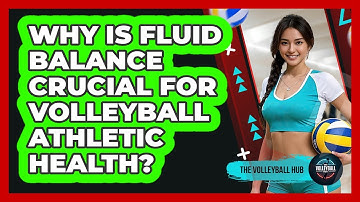 Why Is Fluid Balance Crucial For Volleyball Athletic Health? - The Volleyball Hub