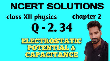 Q 2.34 ncert physics class 12 chapter 2 | ncert exercise 1 Q 2.34 solution class 12 physics
